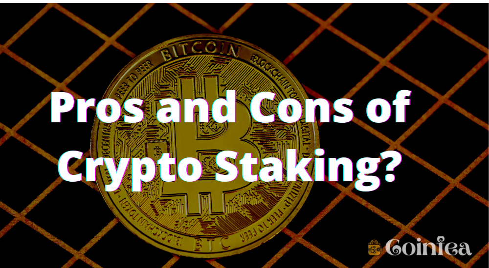 Pros and cons of crypto staking